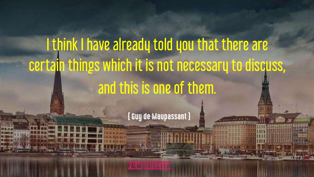 Guy De Maupassant Quotes: I think I have already