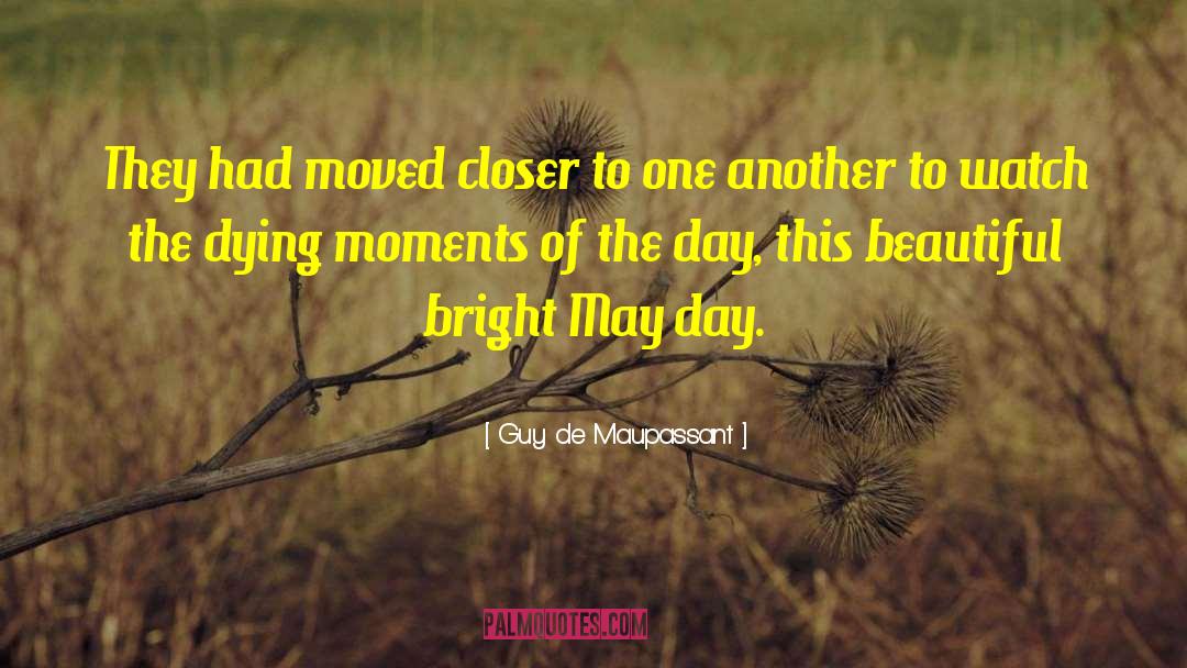 Guy De Maupassant Quotes: They had moved closer to