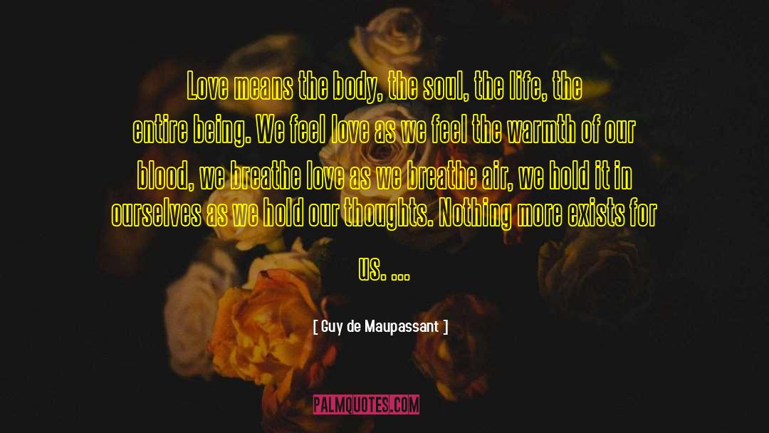 Guy De Maupassant Quotes: Love means the body, the