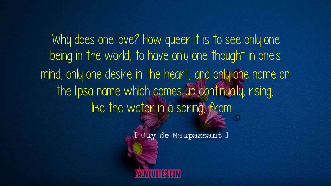 Guy De Maupassant Quotes: Why does one love? How