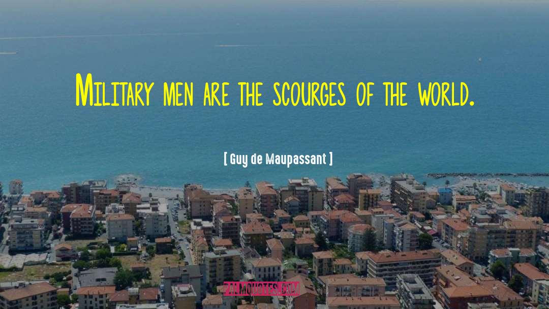 Guy De Maupassant Quotes: Military men are the scourges