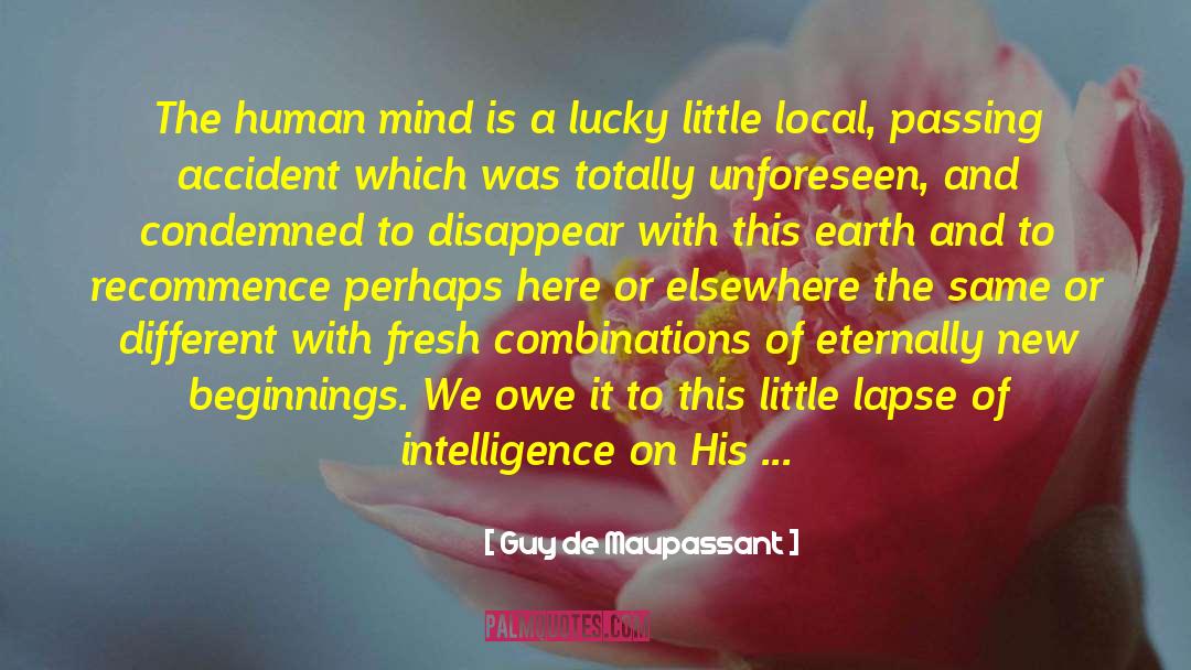 Guy De Maupassant Quotes: The human mind is a