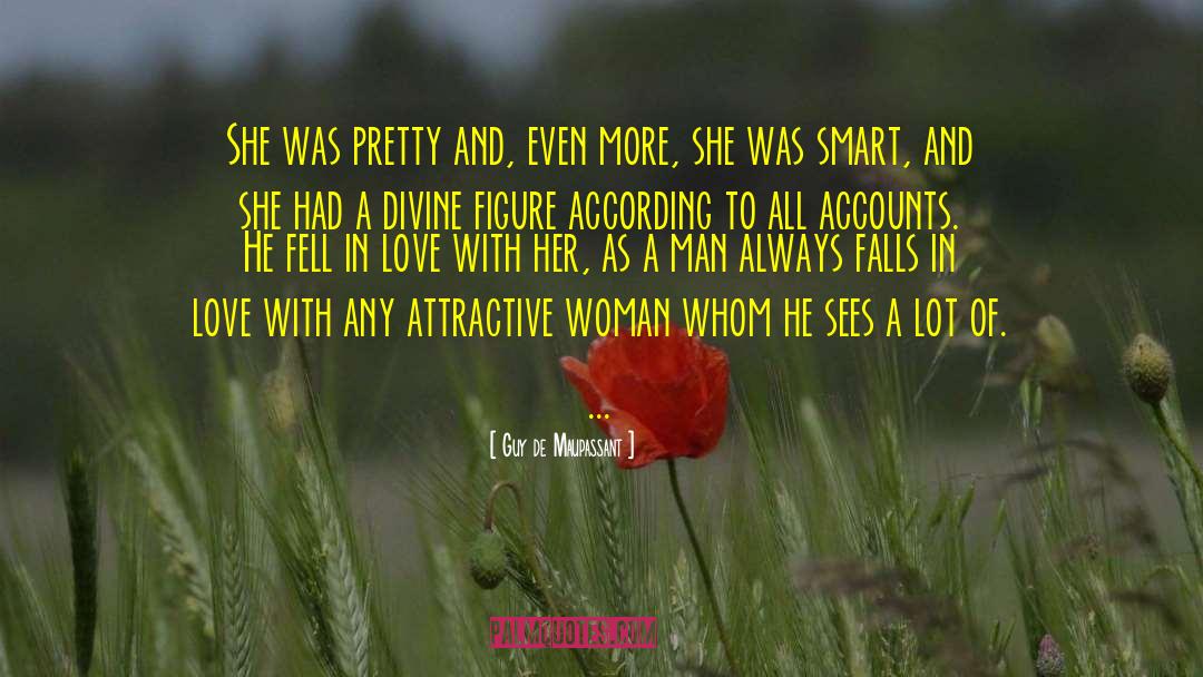 Guy De Maupassant Quotes: She was pretty and, even