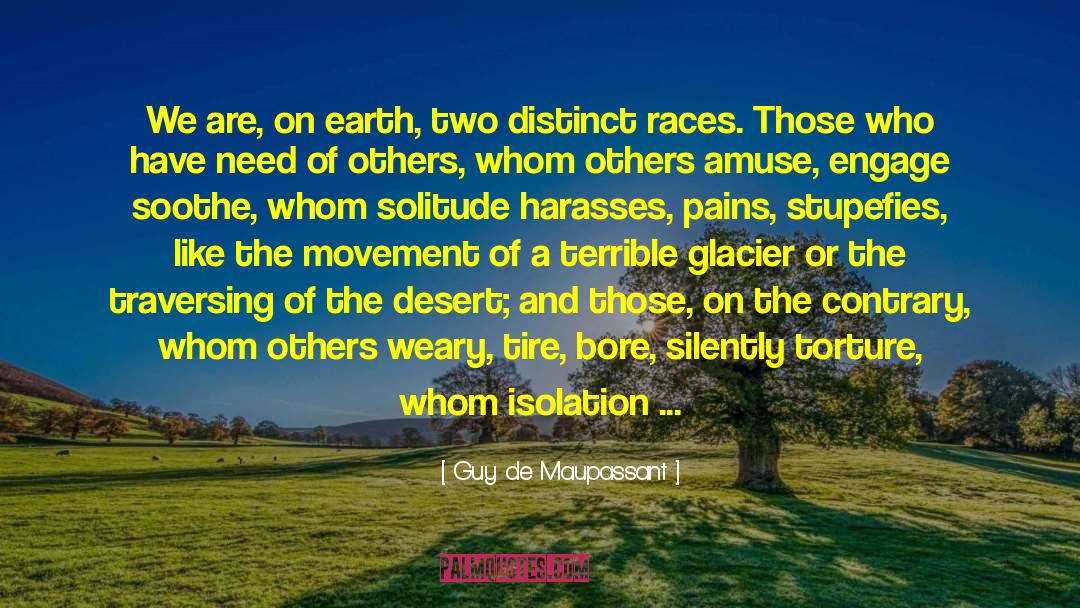 Guy De Maupassant Quotes: We are, on earth, two