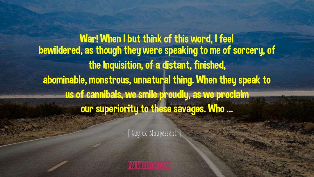 Guy De Maupassant Quotes: War! When I but think