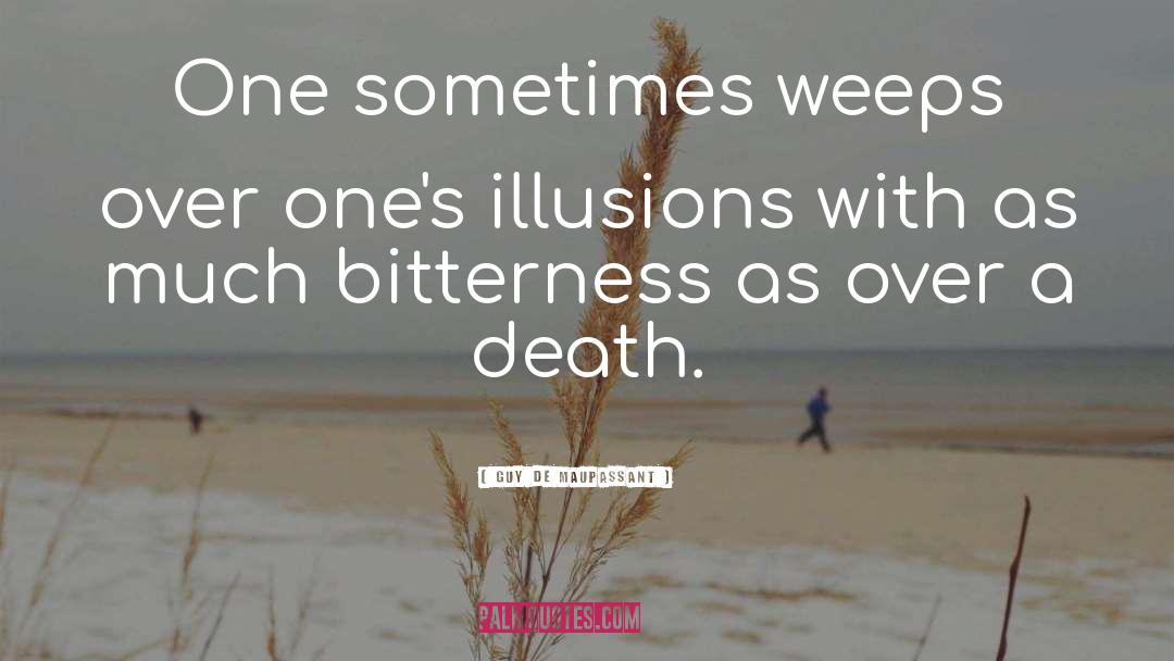 Guy De Maupassant Quotes: One sometimes weeps over one's