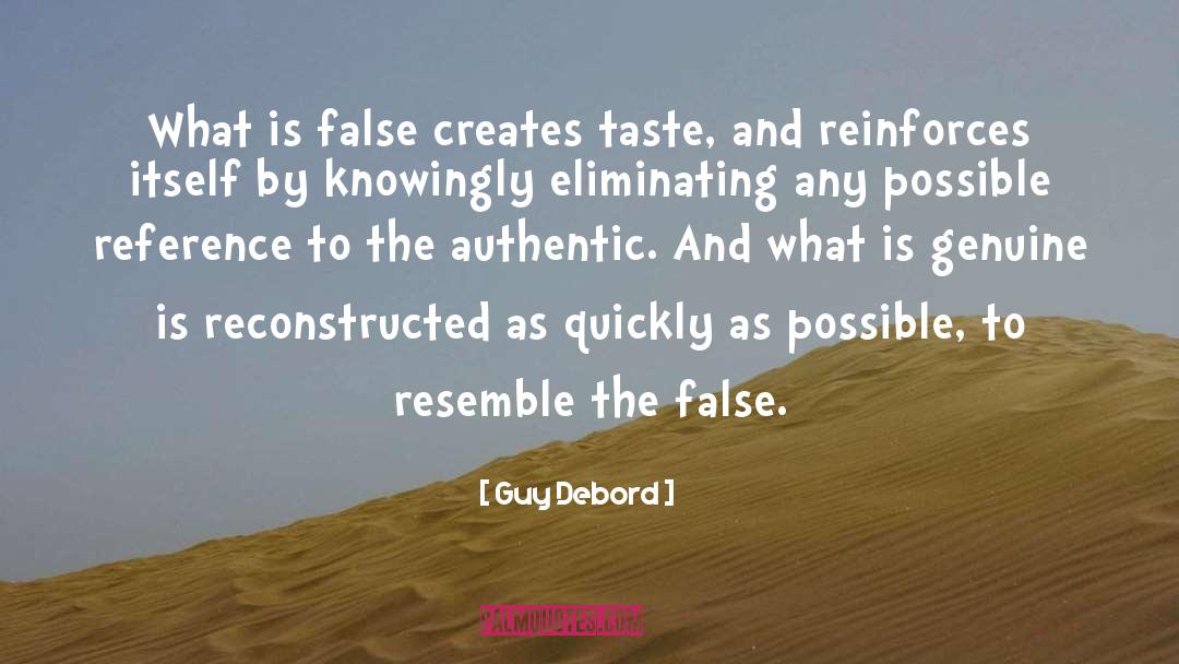 Guy Debord Quotes: What is false creates taste,