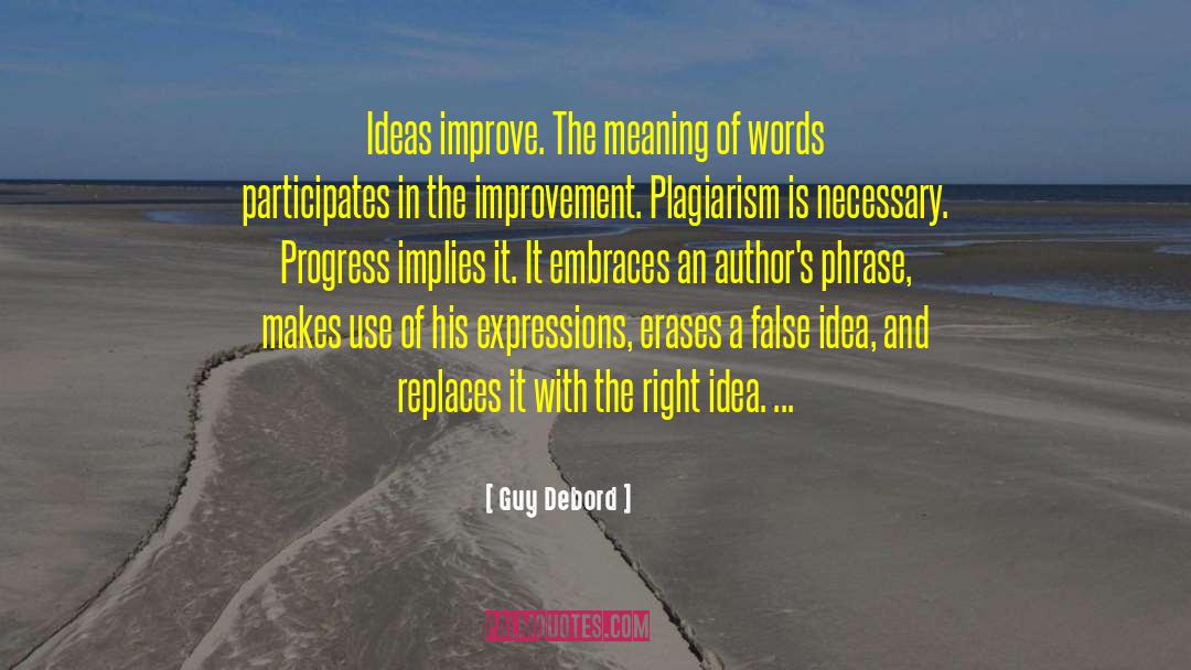 Guy Debord Quotes: Ideas improve. The meaning of