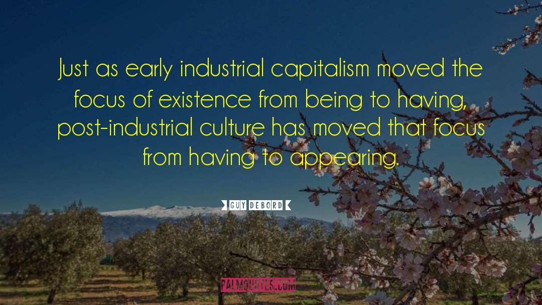 Guy Debord Quotes: Just as early industrial capitalism