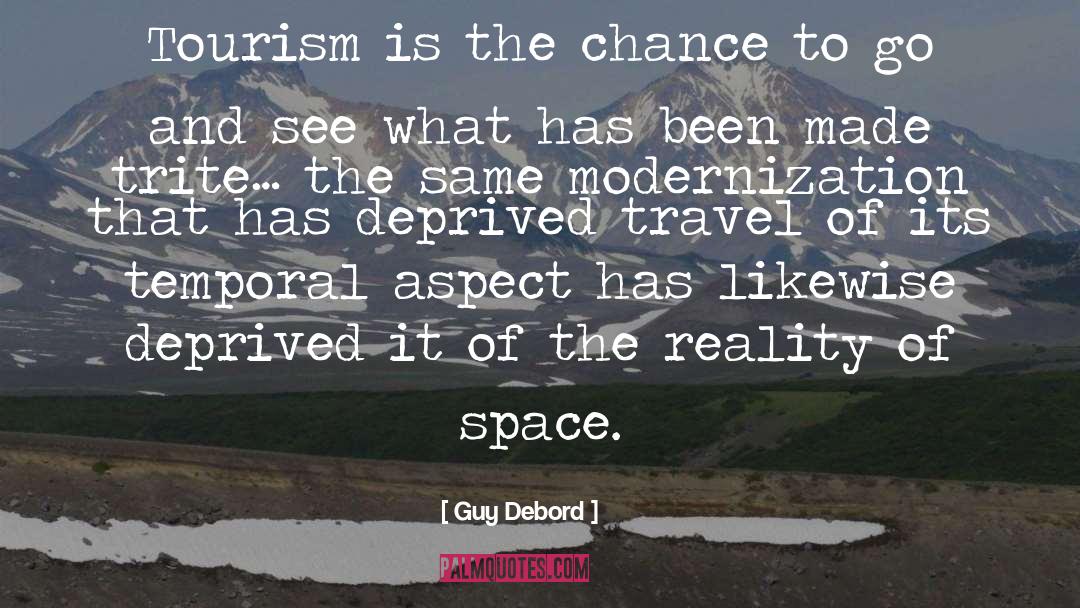 Guy Debord Quotes: Tourism is the chance to