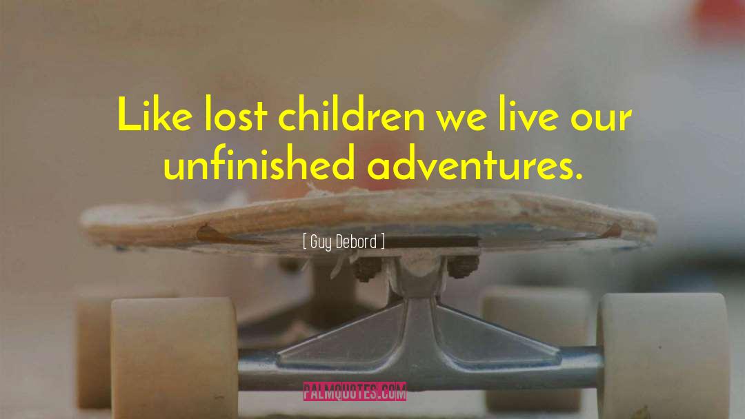 Guy Debord Quotes: Like lost children we live