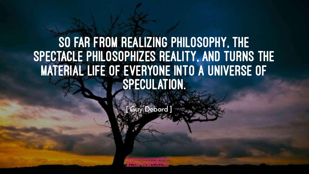 Guy Debord Quotes: So far from realizing philosophy,