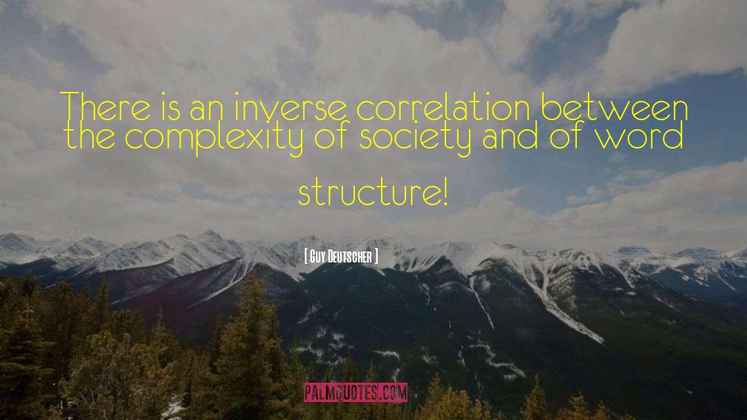 Guy Deutscher Quotes: There is an inverse correlation