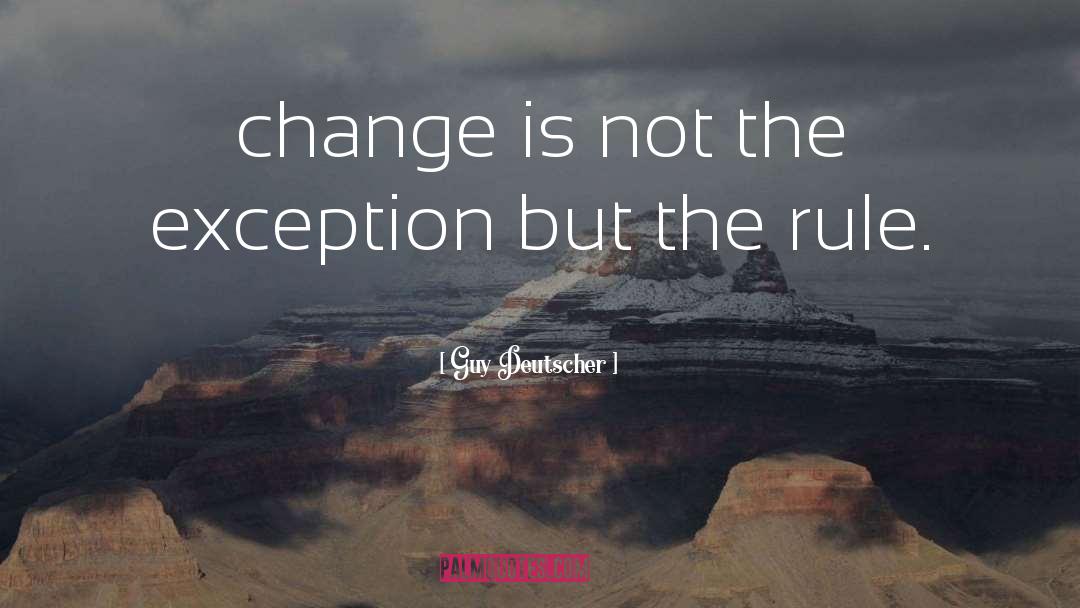 Guy Deutscher Quotes: change is not the exception