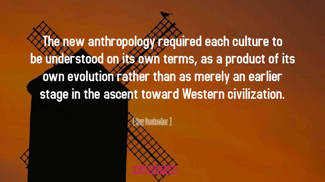 Guy Deutscher Quotes: The new anthropology required each