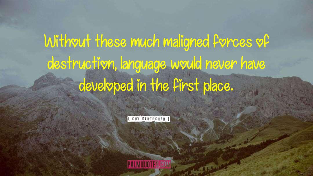 Guy Deutscher Quotes: Without these much maligned forces
