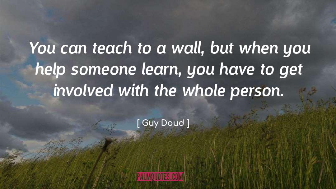 Guy Doud Quotes: You can teach to a