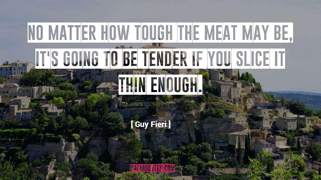 Guy Fieri Quotes: No matter how tough the