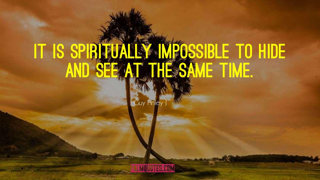 Guy Finley Quotes: It is Spiritually impossible to