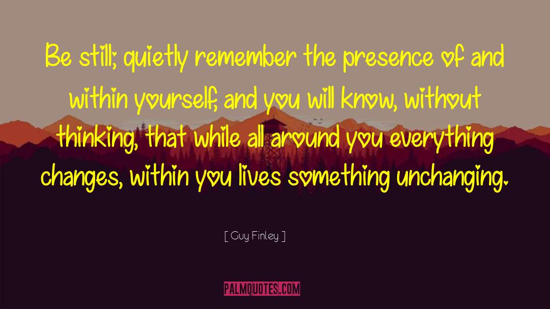 Guy Finley Quotes: Be still; quietly remember the