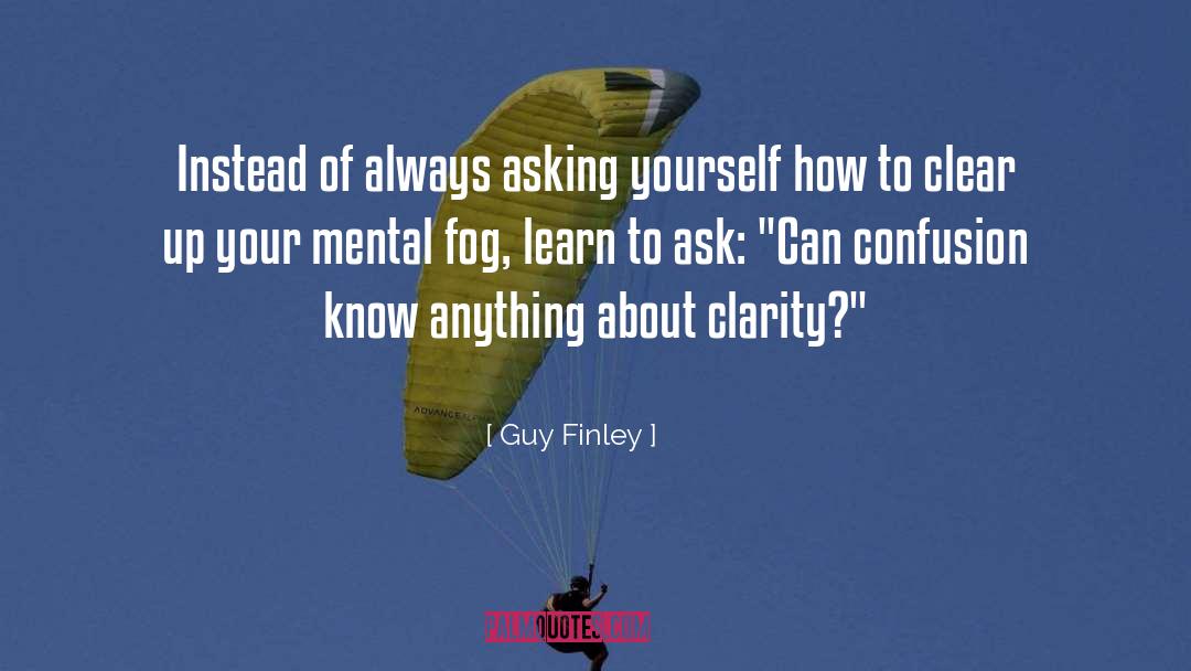 Guy Finley Quotes: Instead of always asking yourself