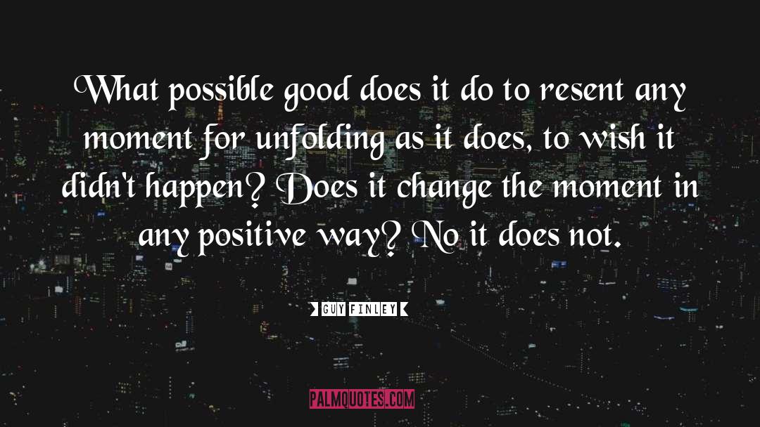 Guy Finley Quotes: What possible good does it