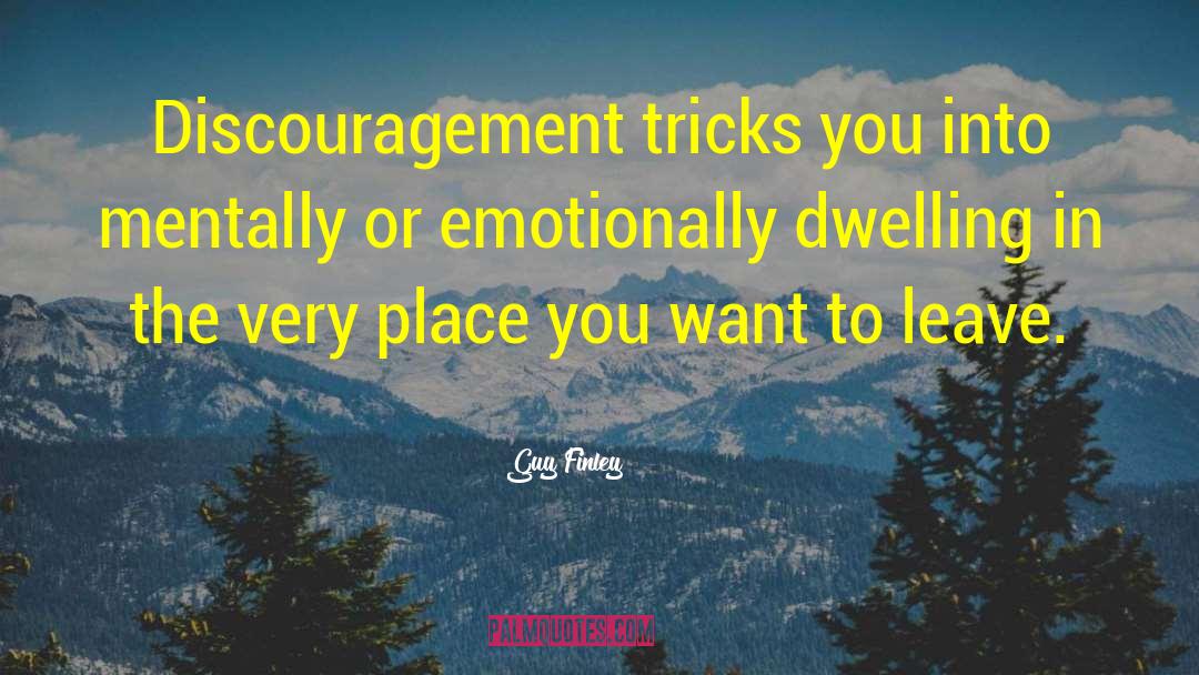 Guy Finley Quotes: Discouragement tricks you into mentally