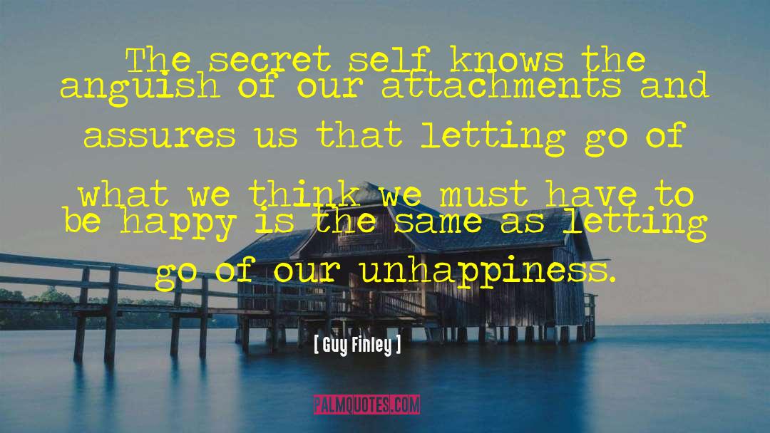 Guy Finley Quotes: The secret self knows the