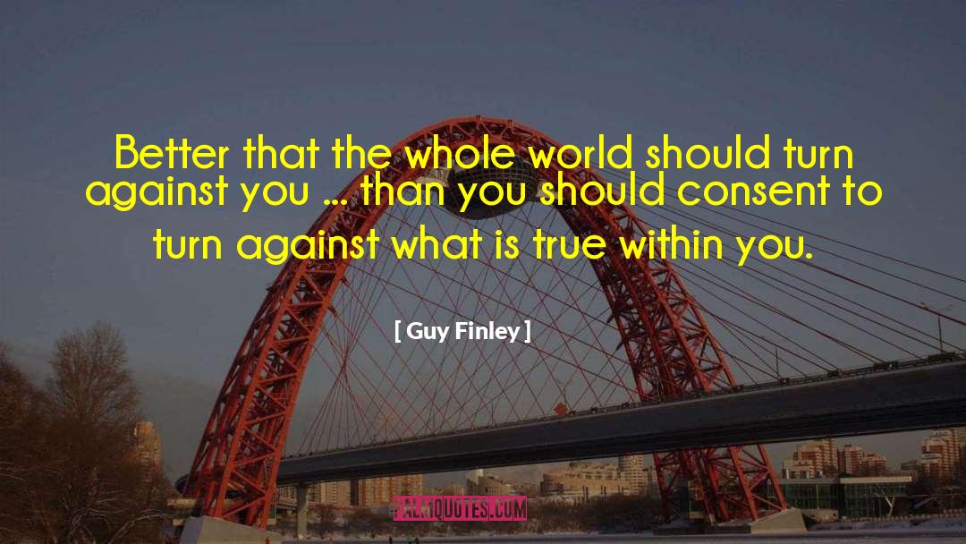 Guy Finley Quotes: Better that the whole world