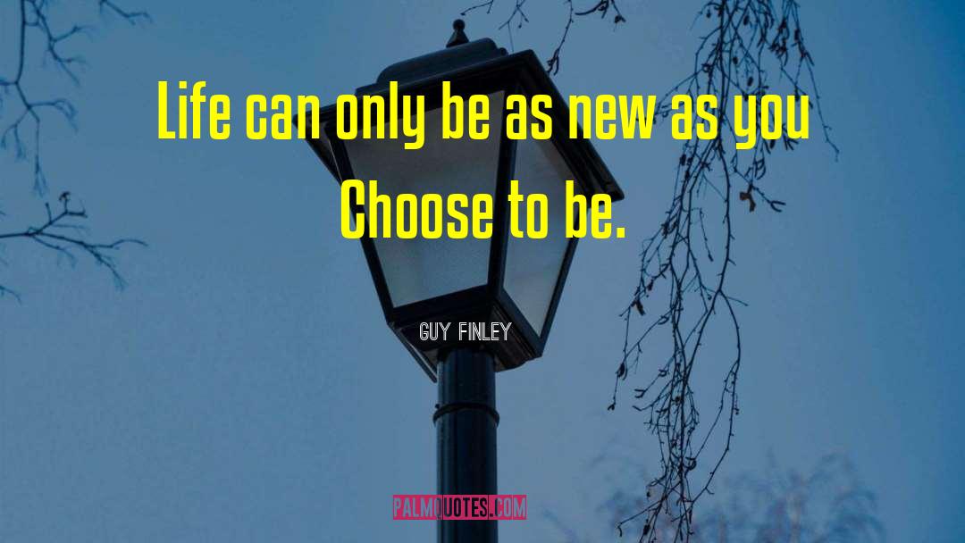 Guy Finley Quotes: Life can only be as