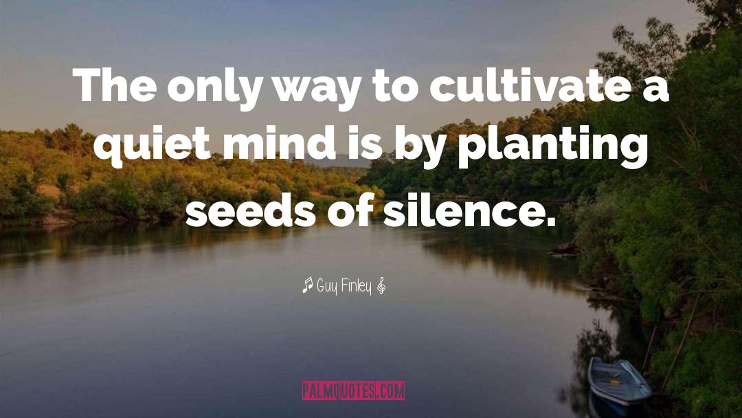 Guy Finley Quotes: The only way to cultivate