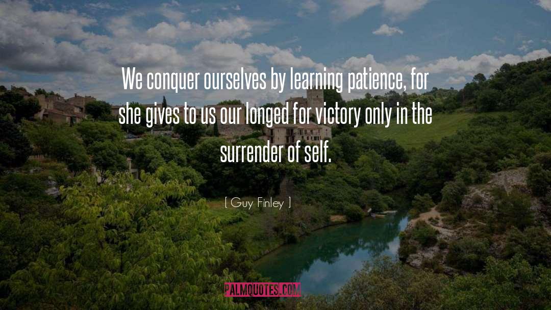 Guy Finley Quotes: We conquer ourselves by learning