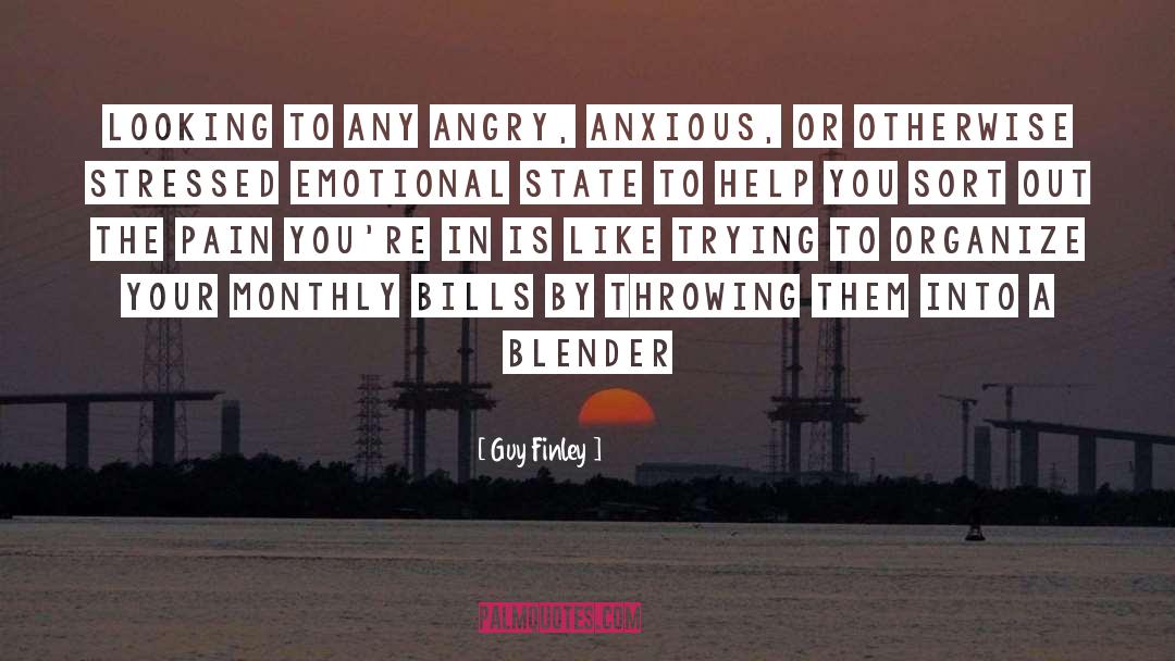 Guy Finley Quotes: Looking to any angry, anxious,