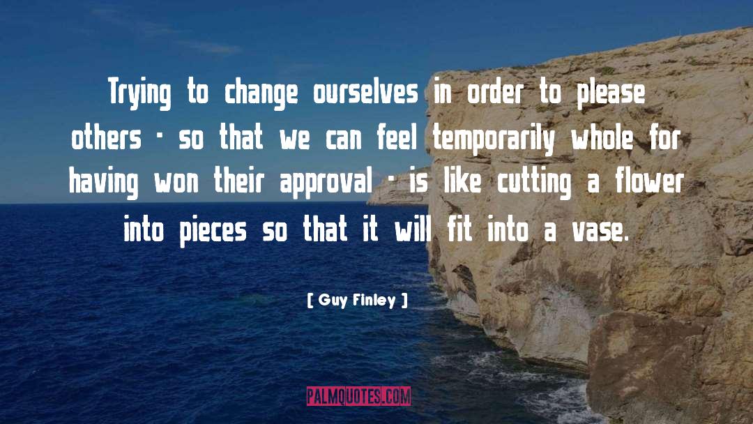Guy Finley Quotes: Trying to change ourselves in