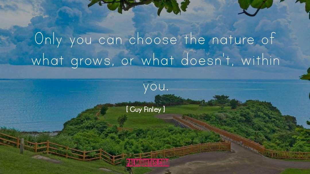 Guy Finley Quotes: Only you can choose the