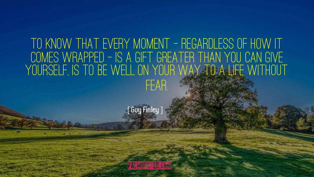 Guy Finley Quotes: To know that every moment