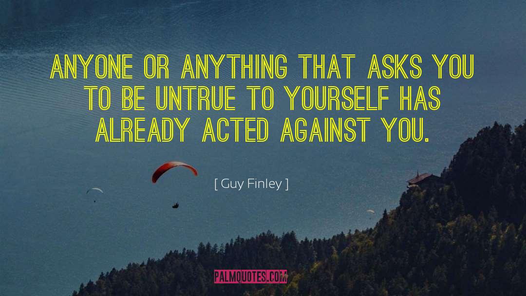 Guy Finley Quotes: Anyone or anything that asks