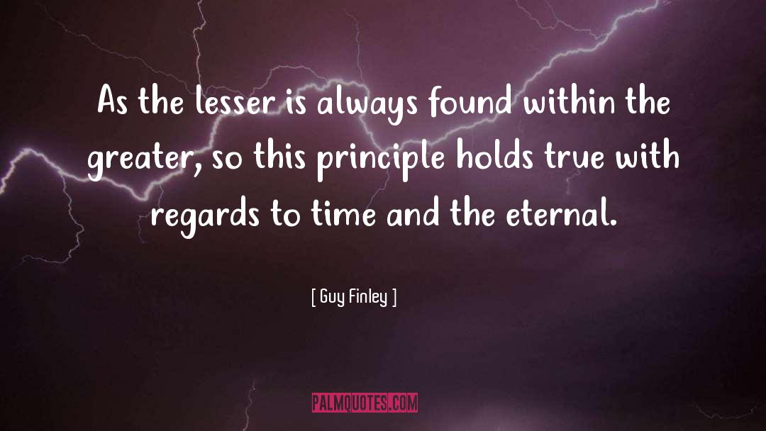 Guy Finley Quotes: As the lesser is always