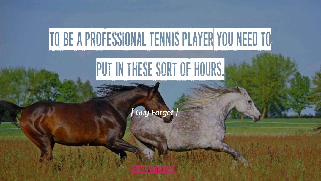 Guy Forget Quotes: To be a professional tennis