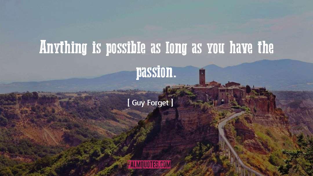 Guy Forget Quotes: Anything is possible as long