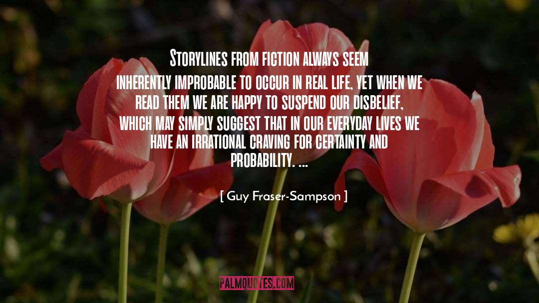 Guy Fraser-Sampson Quotes: Storylines from fiction always seem