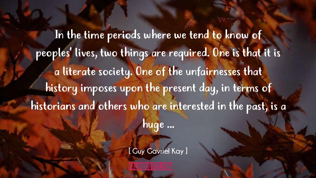 Guy Gavriel Kay Quotes: In the time periods ​where