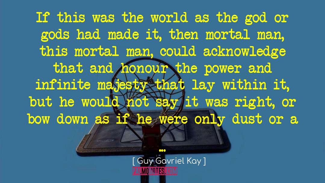 Guy Gavriel Kay Quotes: If this was the world