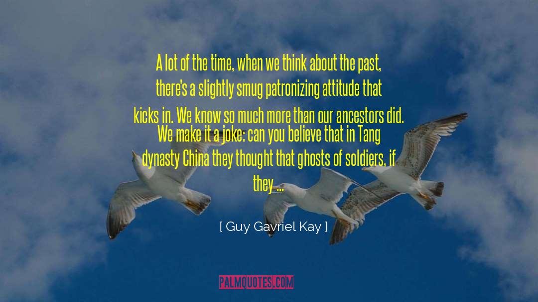 Guy Gavriel Kay Quotes: A lot of the time,