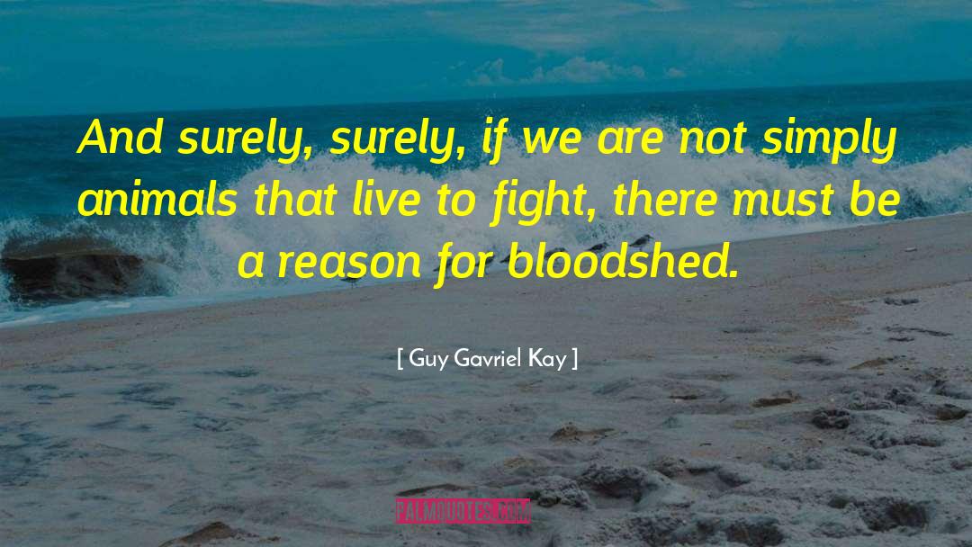 Guy Gavriel Kay Quotes: And surely, surely, if we