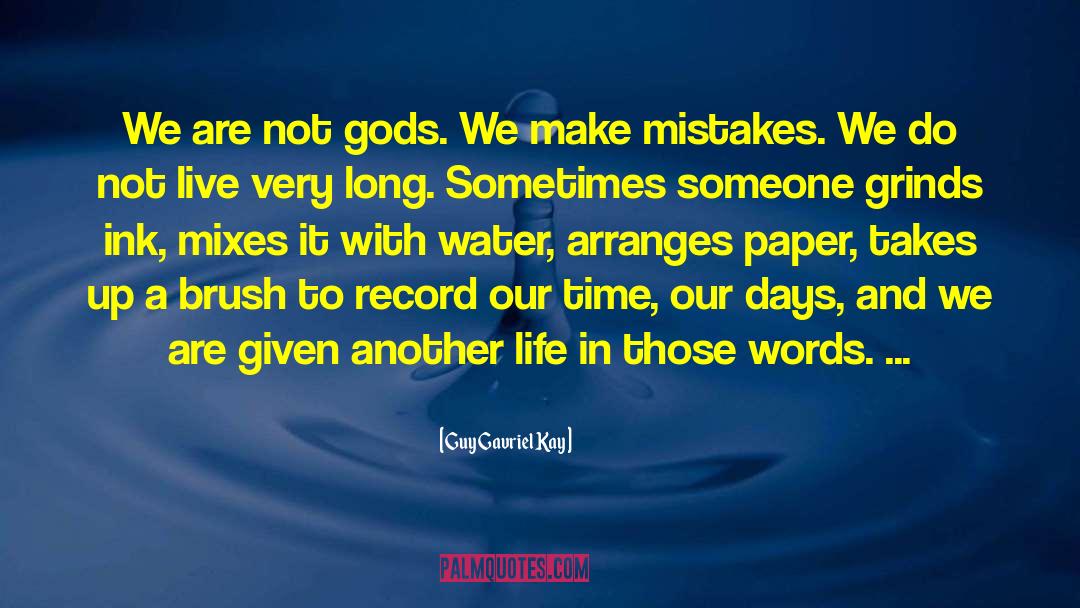 Guy Gavriel Kay Quotes: We are not gods. We