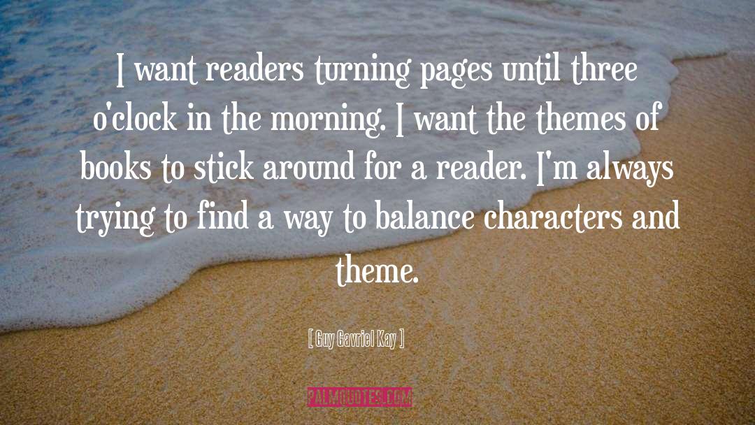 Guy Gavriel Kay Quotes: I want readers turning pages