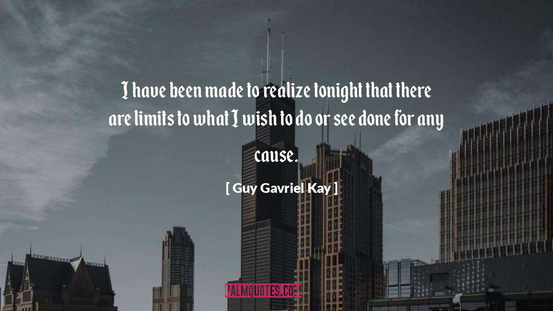 Guy Gavriel Kay Quotes: I have been made to