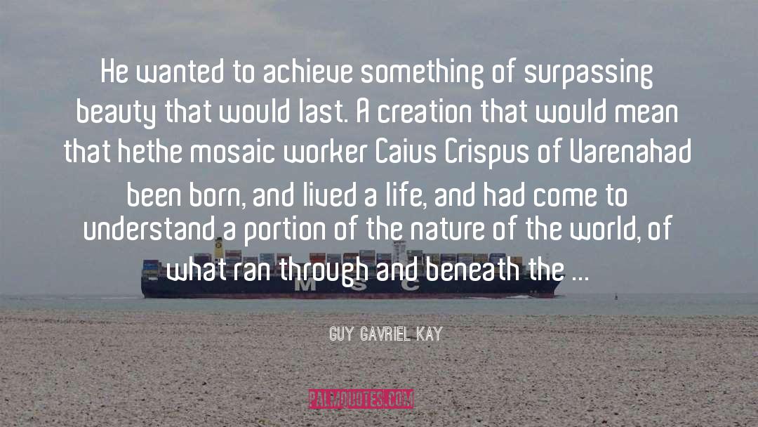 Guy Gavriel Kay Quotes: He wanted to achieve something