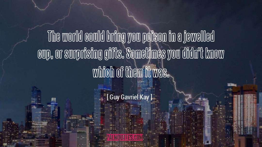 Guy Gavriel Kay Quotes: The world could bring you